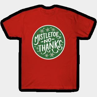 Mistletoe, no thanks T-Shirt